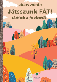 Játsszunk fát! Játékok a fa életéről